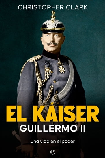 El Káiser Guillermo II - Christopher Clark