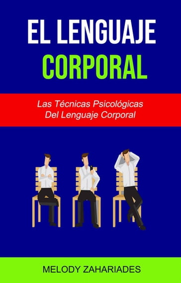 El Lenguaje Corporal: Las Técnicas Psicológicas Del Lenguaje Corporal - Melody Zahariades