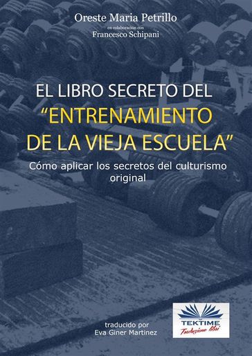 "El Libro Secreto Del Entrenamiento De La Vieja Escuela" - Francesco Schipani - ORESTE MARIA PETRILLO