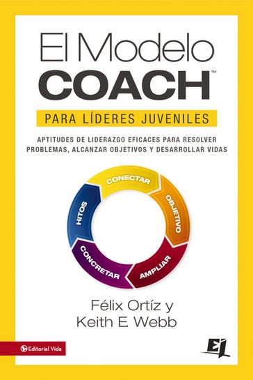 El MODELO COACH para Líderes Juveniles - Felix Ortiz - Keith E. Webb