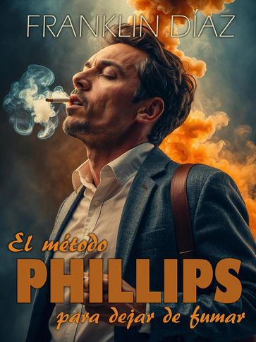 El Método Phillips Para Dejar de Fumar - Franklin Díaz Lárez - Phillips Jones