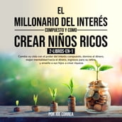 El Millonario Del Interés Compuesto y Como Crear Niños Ricos 2-Libros-en-1
