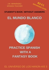 El Mundo Blanco (B2-C1 Advanced Level) -- Student s Book: Without Answers (Spanish Graded Readers)