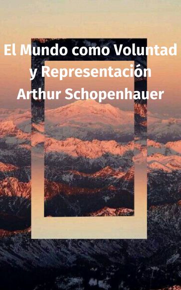 El Mundo como Voluntad y Representación - Arthur Schopenhauer
