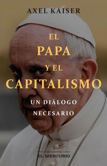 El Papa y el capitalismo - Axel Kaiser