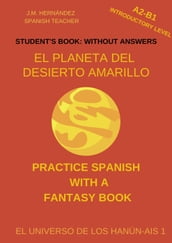 El Planeta del Desierto Amarillo (A2-B1 Introductory Level) -- Student s Book: Without Answers (Spanish Graded Readers)