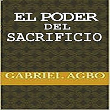 El Poder del Sacrificio - Gabriel Agbo