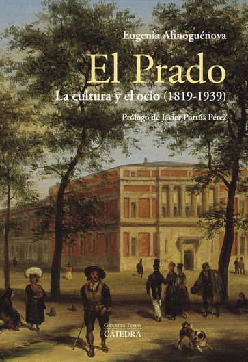 El Prado: la cultura y el ocio (1819-1939) - Eugenia Afinoguénova