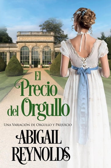 El Precio del Orgullo: Una Variación de Orgullo y Prejuicio - Abigail Reynolds