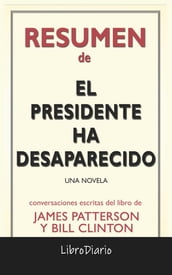 El Presidente Ha Desaparecido: Una Novela de James Patterson Y Bill Clinton: Conversaciones Escritas