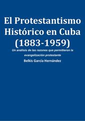 El Protestantismo Histórico en Cuba (1883-1959): un análisis de las razones que permitieron la evangelización protestante