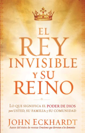 El Rey Invisible y Su Reino - John Eckhardt