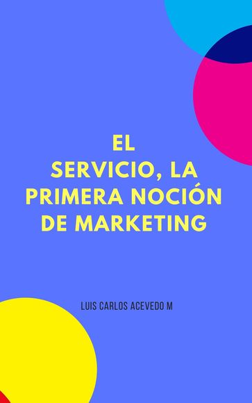 El Servicio, la Primera Noción de Marketing - Luis Carlos Acevedo Morales