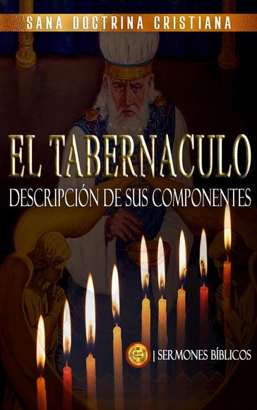 El Tabernáculo: Descripción de sus Componentes - Sermones Bíblicos