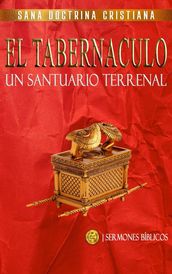 El Tabernáculo: Un santuario Terrenal