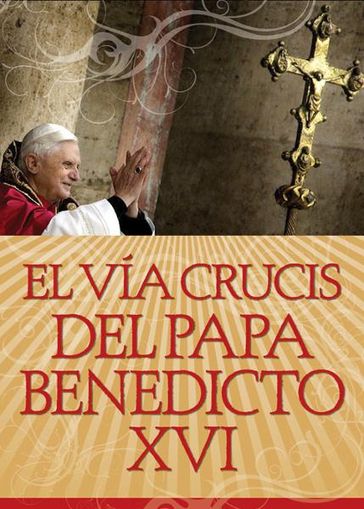 El Vía Crucis del Papa Benedicto XVI - Pope Benedict XVI