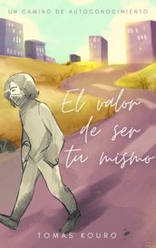 El Valor De Ser Tu Mismo: Un Camino De Autoconocimiento