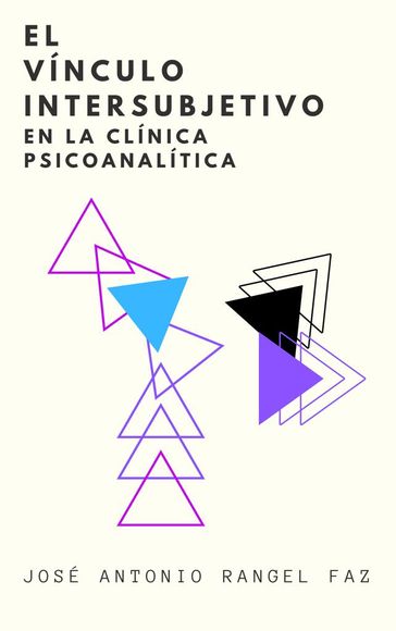El Vínculo Intersubjetivo en la Clínica Psicoanalítica - José Antonio Rangel Faz