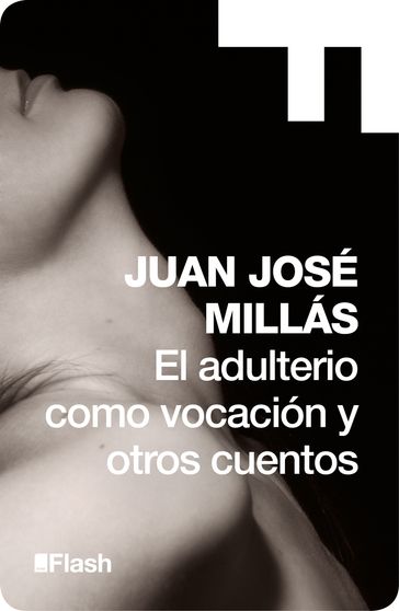 El adulterio como vocación y otros cuentos (Flash Relatos) - Juan José Millás