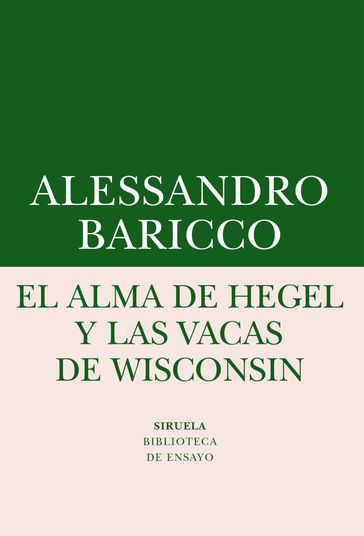 El alma de Hegel y las vacas de Wisconsin - Alessandro Baricco
