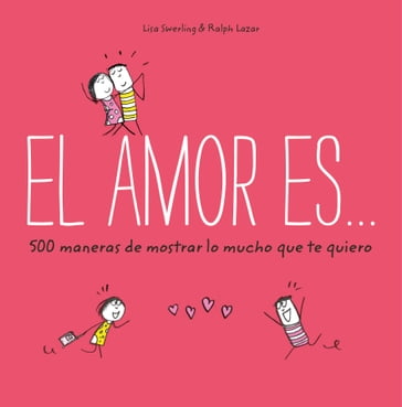 El amor es... 500 maneras de mostrar lo mucho que te quiero - Lisa Swerling