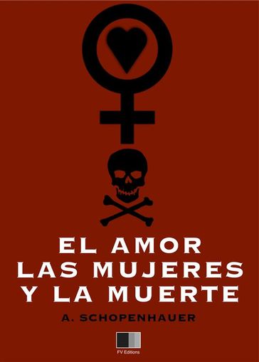 El amor, las mujeres y la muerte - Arthur Schopenhauer