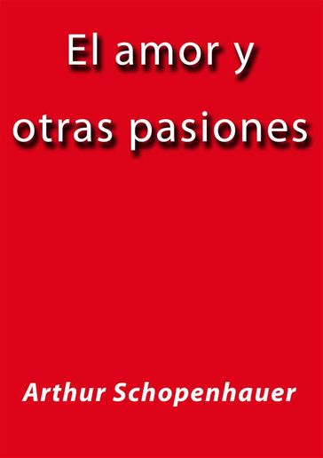 El amor y otras pasiones - Arthur Schopenhauer