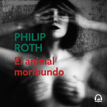 El animal moribundo (Elegy) - Philip Roth