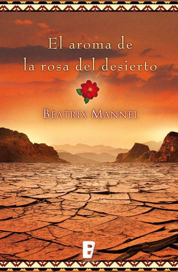 El aroma de la rosa del desierto - Beatrix Mannel