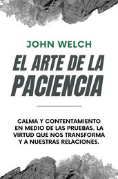 El arte de la Paciencia: Calma en Medio de las Pruebas. La Virtud Que Nos Transforma y a Nuestras Relaciones.