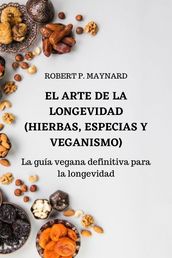 El arte de la longevidad (Hierbas, especias y veganismo)