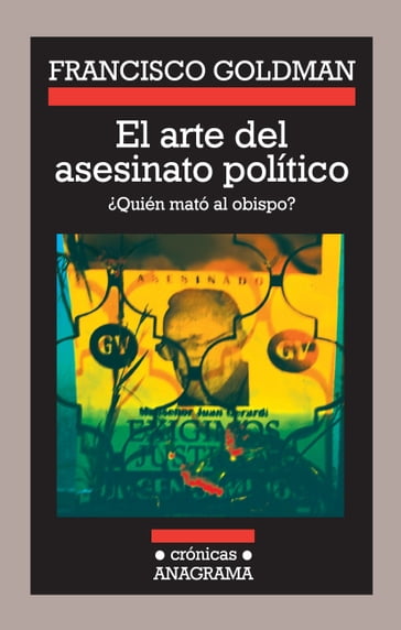 El arte del asesinato político - Francisco Goldman