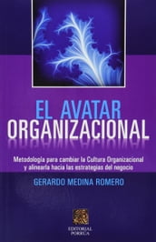 El avatar organizacional : Metodología para cambiar la Cultura Organizacional y alinearla hacia las estrategias del negocio