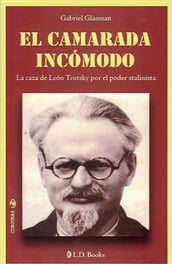 El camarada incomodo. La caza de Leon Trotsky por el poder stalinista