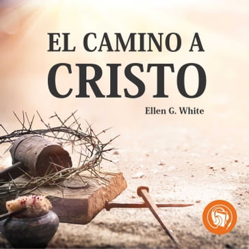 El camino a cristo (Completo) - Elena G. de White