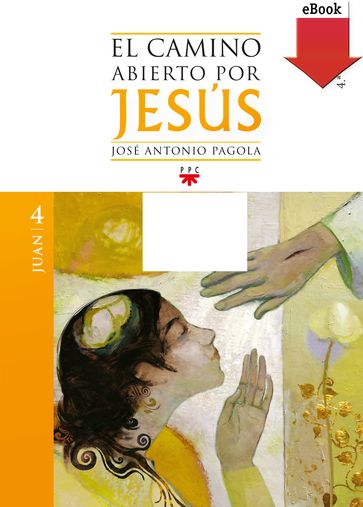 El camino abierto por Jesús. Juan - José Antonio Pagola Elorza