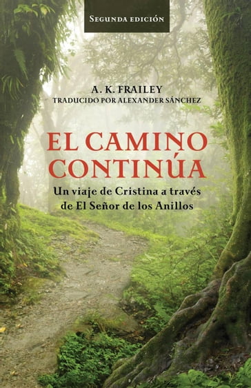 El camino continúa Un viaje de Cristina a través de El Señor de los Anillos. - A. K. Frailey