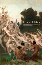El canto del cisne. Pinturas académica del Salón de París. Colecciones Musée dOrsay