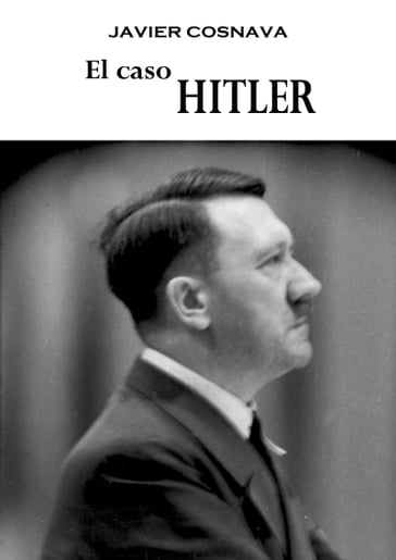 El caso Hitler - Javier Cosnava