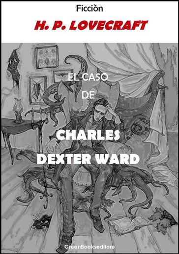 El caso de Charles Dexter Ward - Ficciòn - H. P. Lovecraft