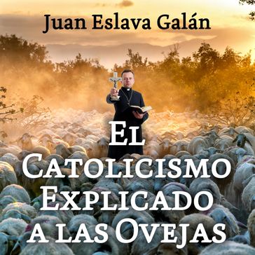 El catolicismo explicado a las ovejas - Juan Eslava Galán