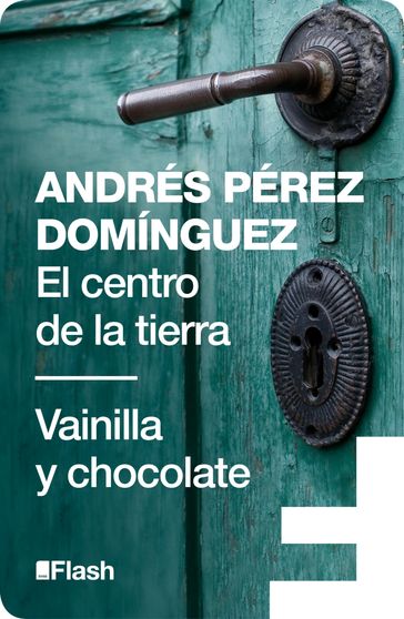 El centro de la tierra   Vainilla y chocolate (Flash Relatos) - Andrés Pérez Domínguez