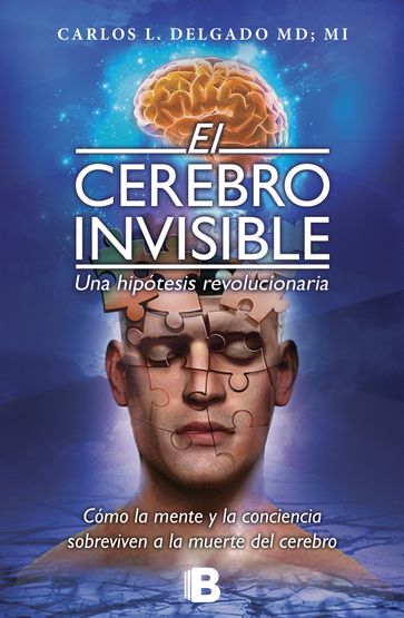 El cerebro invisible. Una hipótesis revolucionaria - Carlos Luis Delgado García