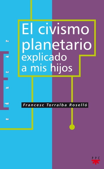 El civismo planetario explicado a mis hijos - Francesc Torralba Roselló
