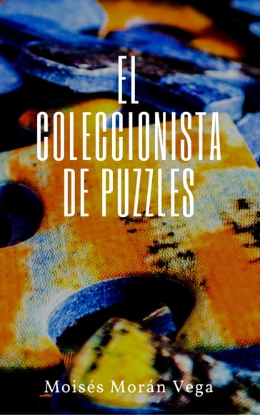 El coleccionista de puzzles - Moisés Morán Vega