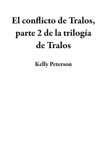 El conflicto de Tralos, parte 2 de la trilogía de Tralos - Kelly Peterson