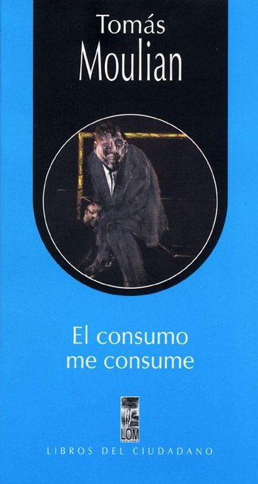 El consumo me consume - Tomás Moulian