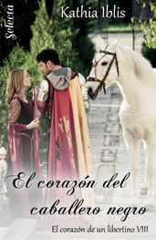 El corazón del caballero negro (El corazón de un libertino 8)