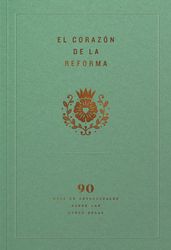 El corazón de la Reforma: 90 días de devocionales sobre las cinco solas, Spanish Edition