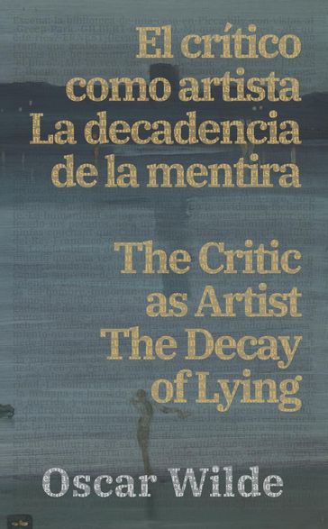 El critico como artista - La decadencia de la mentira / The Critic as Artist - The Decay of Lying - Wilde Oscar